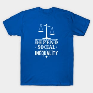 Defend Social Inequality - Sociology Gift T-Shirt